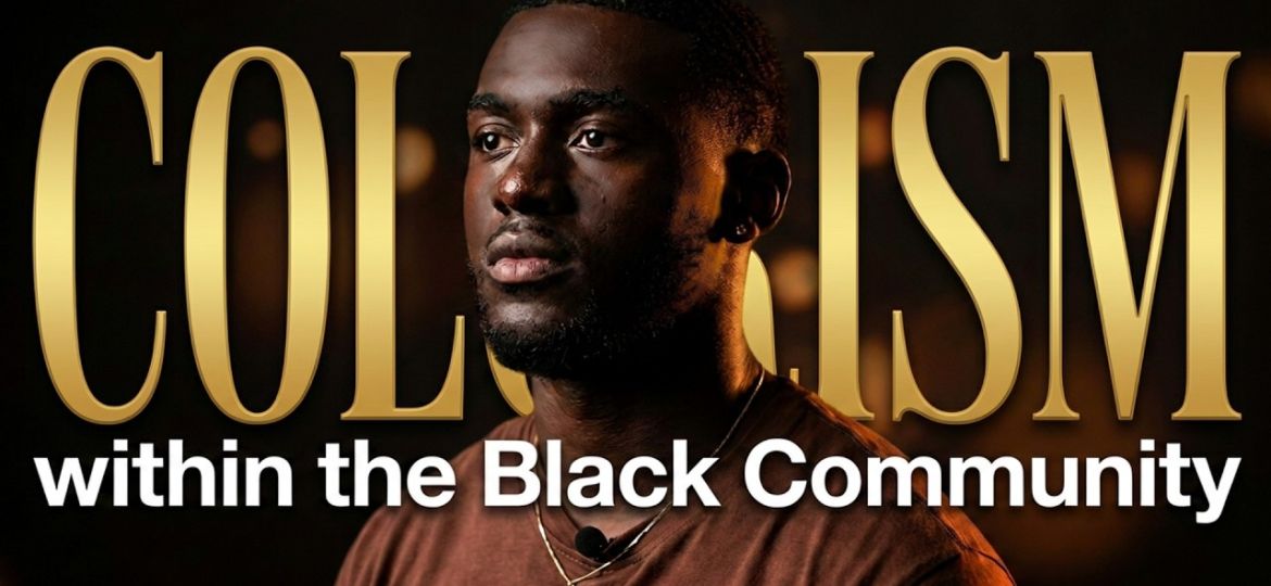 They Said Dark Like It Was a Bad Thing | Colorism Within the Black Community